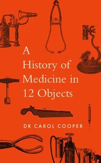 bokomslag A History of Medicine in 12 Objects