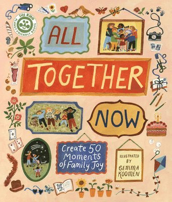 All Together Now: Create 50 Moments of Family Joy 1