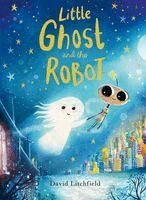 David Litchfield - Little Ghost and the Robot, Inbunden