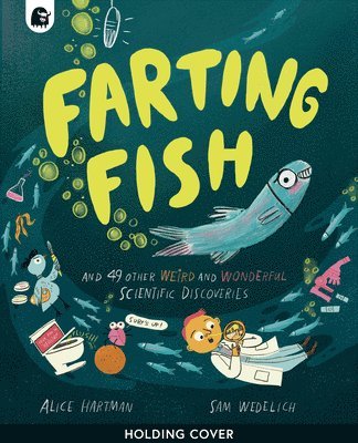 Farting Fish: And 49 Other Weird and Wonderful Scientific Discoveries 1