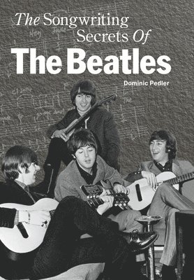 bokomslag The Songwriting Secrets of the "Beatles"