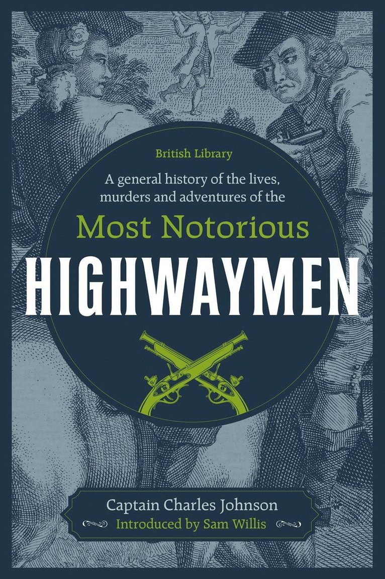 A General History of the Lives, Murders and Adventures of the Most Notorious Highwaymen 1