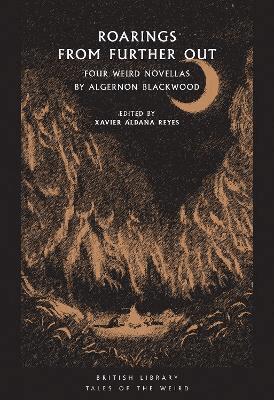 Algernon Blackwood, Xavier Aldana Reyes - Roarings from Further Out, Häftad