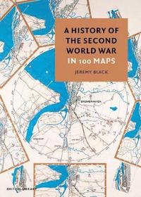 bokomslag A History of the Second World War in 100 Maps