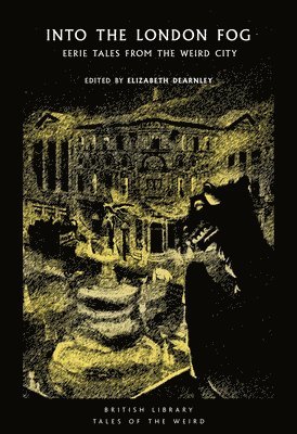 Charlotte Riddell, Rhoda Broughton, Sam Selvon, Claude McKay, Edith Nesbit, Violet Hunt, Lettice Galbraith, E. F. Benson, Elizabeth Bowen, Elizabeth Dearnley - Into the London Fog, Häftad