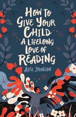 bokomslag How To Give Your Child A Lifelong Love Of Reading