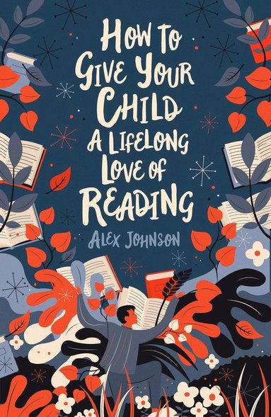 bokomslag How To Give Your Child A Lifelong Love Of Reading