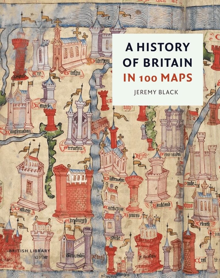Jeremy Black - History of Britain in 100 Maps, Inbunden