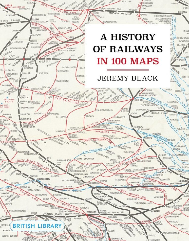 Jeremy Black - History of Railways in 100 Maps, Inbunden