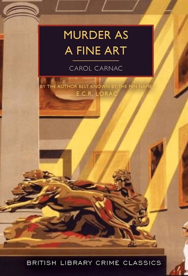Carol Carnac, E. C. R. Lorac - Murder as a Fine Art, Häftad