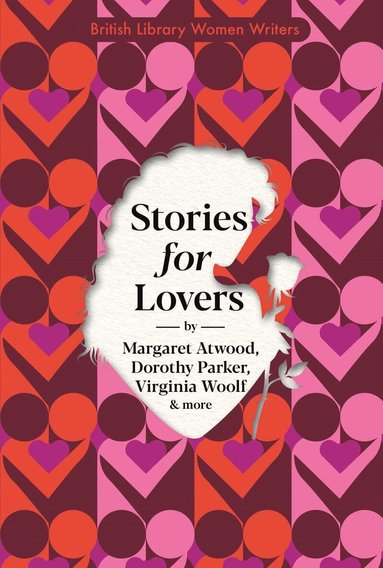 Margaret Atwood, Virginia Woolf, E.M. Delafield, Diana Gardner, Jessamyn West, Ling Shuhua, Dorothy Parker, Malachi Whitaker, Richmal Crompton, Amy Bloom, Carol Shields - Stories for Lovers, Häftad