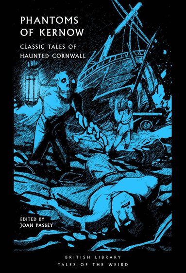 Daphne Du Maurier, E. F. Benson, Sabine Baring-Gould, Arthur Quiller-Couch, Robert Hunt, William Bottrell, Richard Dowling, Emily Arnold, G. M. McCrie, J. H. Pearce, Joan Passey - Phantoms of Kernow, Häftad