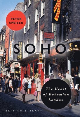Soho: The Heart of Bohemian London