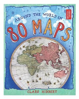 Clare Hibbert - Around the World in 80 Maps, Inbunden