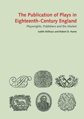 Judith Milhous - The Publication of Plays in London 1660-1800: Playwrights, Publishers and the Market, Inbunden