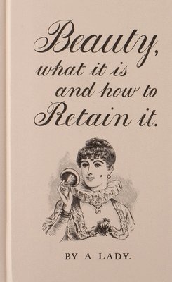 Beauty, What It Is, and How to Retain It