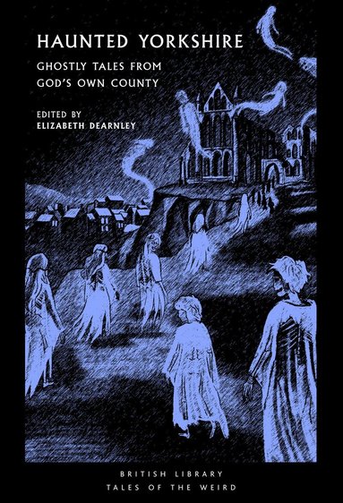 Emily Bronte, Sylvia Plath, Andrew Michael Hurley, Ted Hughes, J. S. Le Fanu, Charlotte Bronte, Arthur Machen, E. F. Benson, Lettice Galbraith, Elizabeth Dearnley - Haunted Yorkshire, Häftad