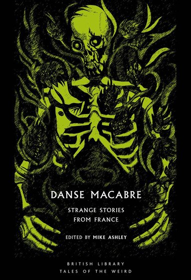 Guy de Maupassant, Theophile Gautier, Aliette de Bodard, George Langelaan, Alain Doremieux, Nathalie Henneberg, Claude Seignolle, Andre Maurois, Maurice Renard, Mike Ashley - Danse Macabre, Häftad