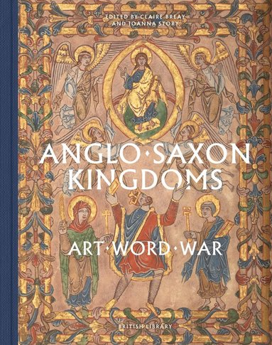 Claire Breay, Joanna Story - Anglo-Saxon Kingdoms, Inbunden