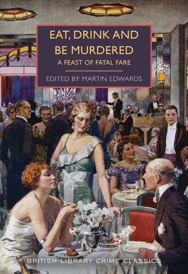 Michael Gilbert, E.C. Bentley, Dorothy L. Sayers, Martin Edwards - Eat, Drink and Be Murdered, Häftad