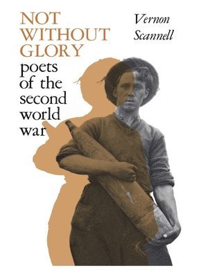 Vernon Scannell - Not Without Glory, Inbunden