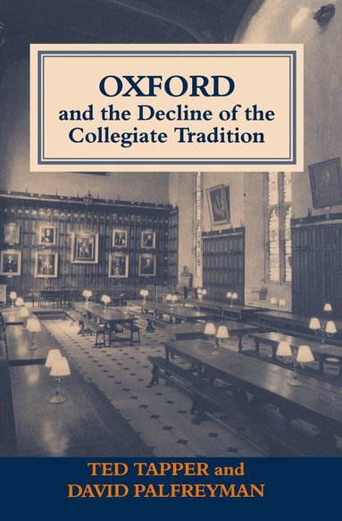 David Palfreyman, Ted Tapper - Oxford and the Decline of the Collegiate Tradition, Inbunden