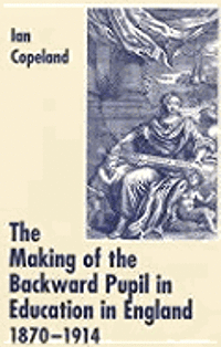 bokomslag Making Of The Backward Pupil In Education In England, 1870-1914