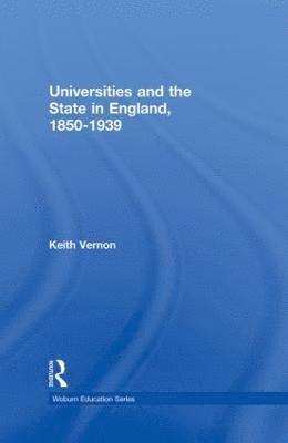 Universities and the State in England, 1850-1939 1