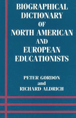 Richard Aldrich, Peter Gordon - Biographical Dictionary of North American and European Educationists, Häftad