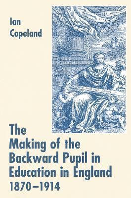 bokomslag The Making of the Backward Pupil in Education in England, 1870-1914