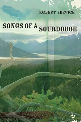 Robert Service - Songs of a Sourdough, Häftad