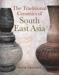 bokomslag The Traditional Ceramics of South East Asia