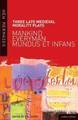 Three Late Medieval Morality Plays: Everyman, Mankind and Mundus et Infans 1