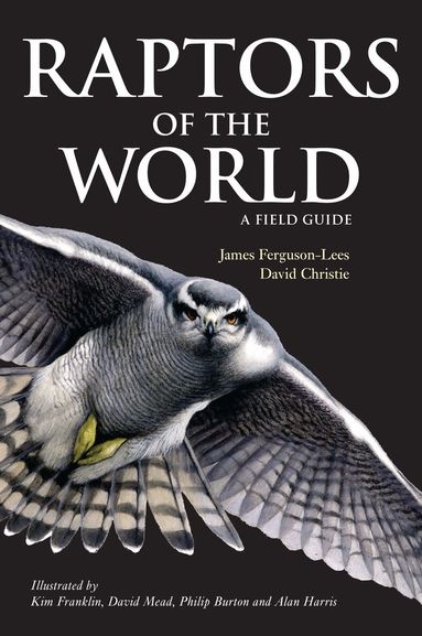 James Ferguson-Lees, David A. Christie - Raptors of the World: A Field Guide, Häftad