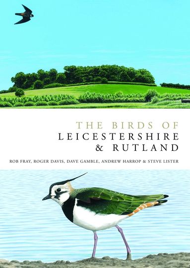 Rob Fray, Roger Davies, Dave Gamble, Andrew Harrop, Steve Lister - Birds of Leicestershire and Rutland, Inbunden