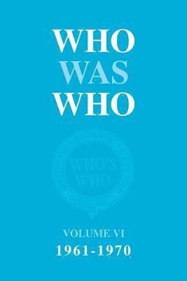 Who Was Who volume VI 1961-1970 1