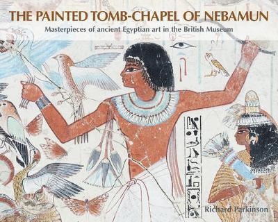 Richard Parkinson - Painted Tomb-Chapel of Nebamun, Häftad