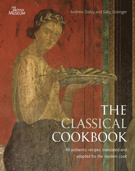 Andrew Dalby, Sally Grainger - Classical Cookbook, Häftad