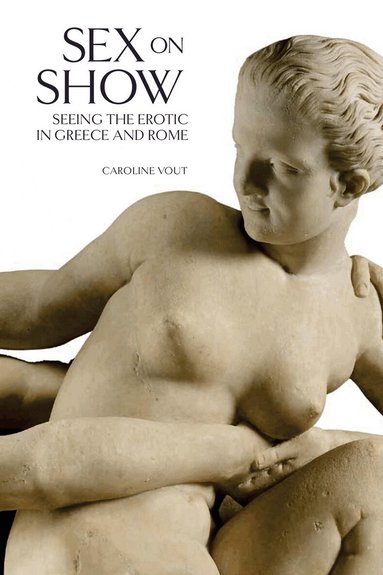 Caroline Vout - Sex on Show, Inbunden