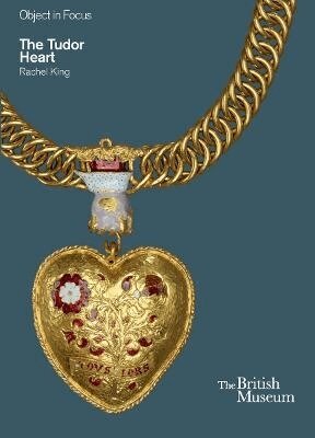Rachel King - Object in Focus: The Tudor Heart, Häftad