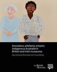 bokomslag Ancestors, Artefacts, Empire