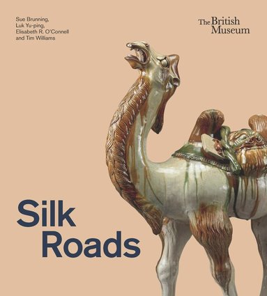 Sue Brunning, Luk Yu-ping, Elisabeth R. O’Connell, Tim Williams - Silk Roads, Inbunden