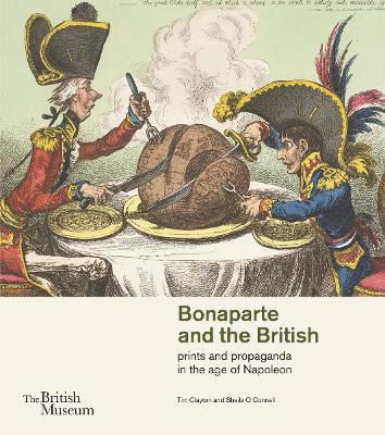 Tim Clayton, Sheila O'Connell - Bonaparte and the British: Prints and Propaganda in the Age of Napoleon, Häftad