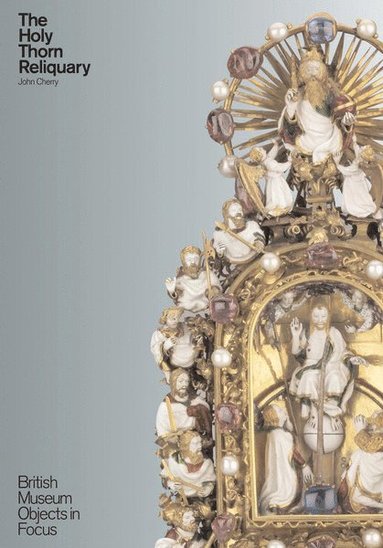 John Cherry - Object in Focus: The Holy Thorn Reliquary, Häftad