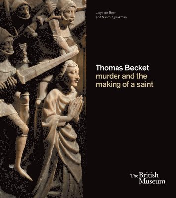 Lloyd de Beer, Naomi Speakman, Lloyd De Beer - Thomas Becket: murder and the making of a saint, Inbunden