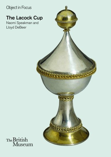 Lloyd de Beer, Naomi Speakman - Object in Focus: The Lacock Cup, Häftad