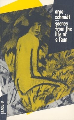 Arno Schmidt - Scenes from the Life of a Faun, Häftad