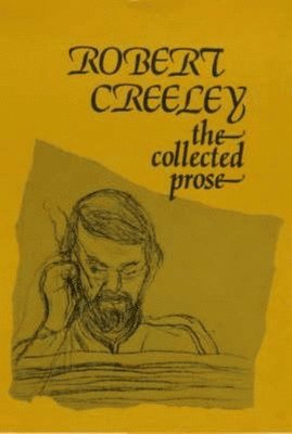 Robert Creeley - Collected Prose, Inbunden