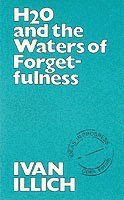 Ivan Illich - H2O and the Waters of Forgetfulness, Häftad