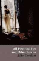Julio Cortazar - All Fires the Fire, Häftad